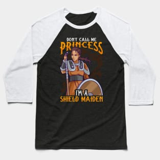 Don't Call Me Princess I'm A Shield Maiden Baseball T-Shirt